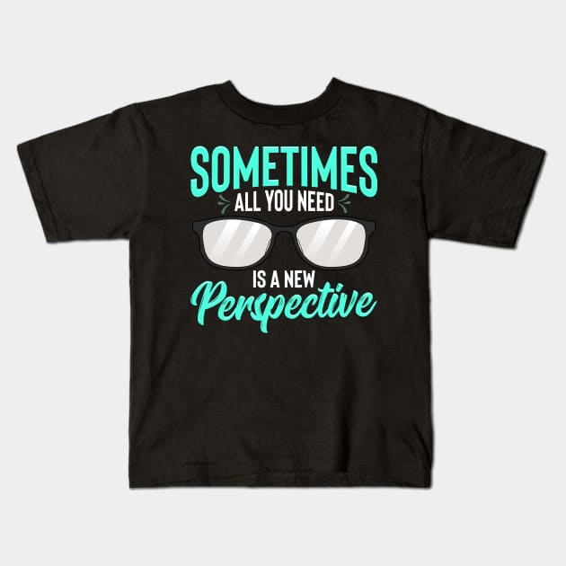 Optician Eyeglasses Sometimes All You Need A New Perspective Kids T-Shirt by Proficient Tees